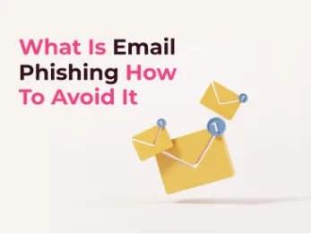 Email Phishing: Everything You Need To Know About